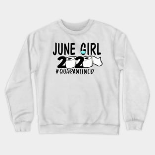 Funny June Girl 2020 Quarantined Birthday Gift Crewneck Sweatshirt